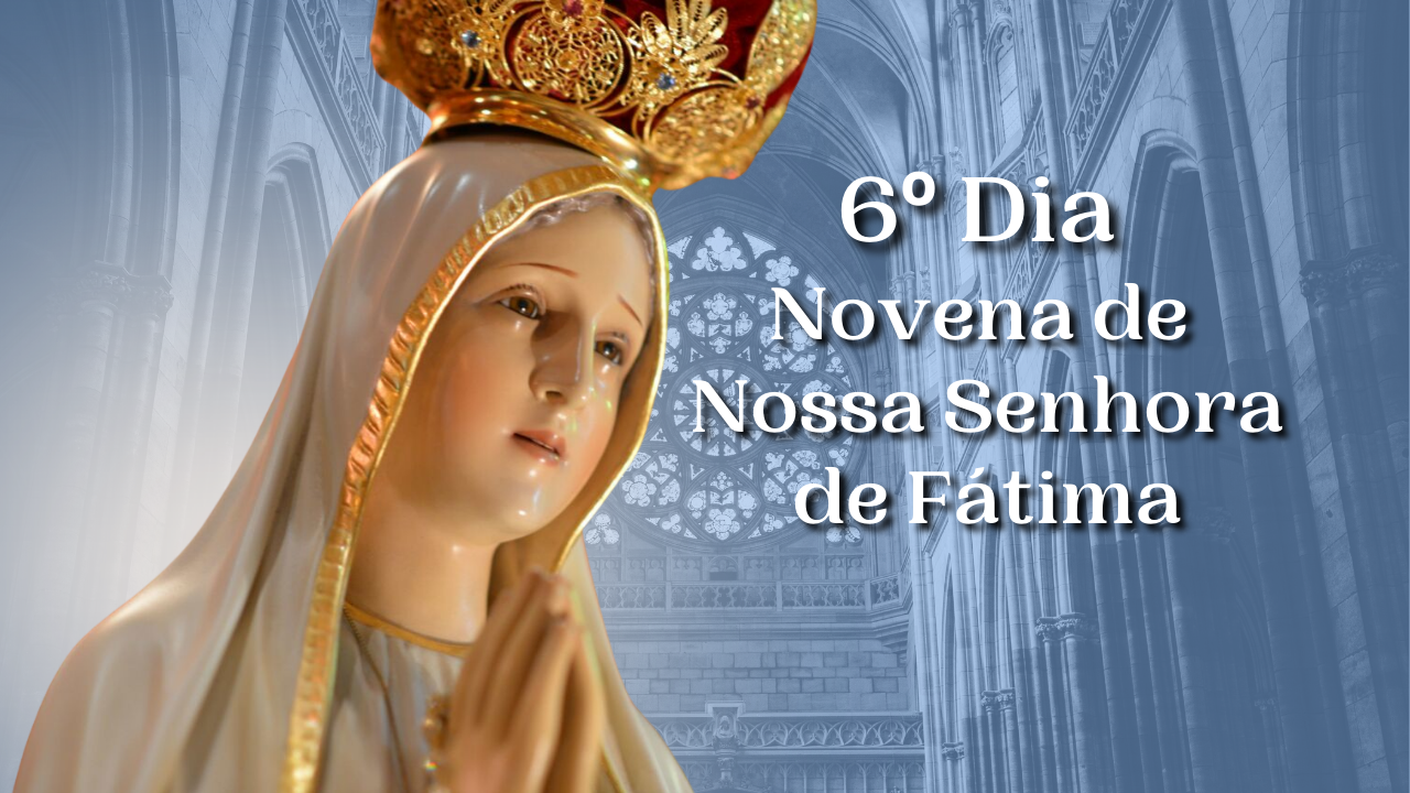 6º Dia Novena a Nossa Senhora de Fátima